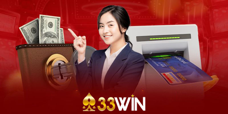 Tại sao nên chọn rút tiền 33win